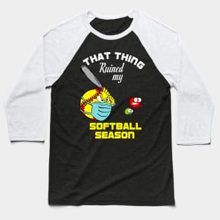 that thing ruined my softball season 2020 softball lovers gift idea Baseball T-Shirt